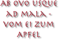 Ab ovo usque ad mala - vom Ei zum Apfel
