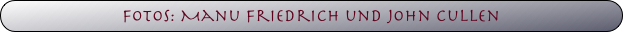 Fotos: Manu Friedrich und John Cullen
Fotos: Manu Friedrich und John Cullen