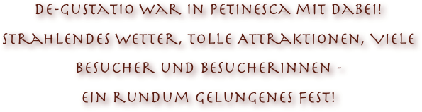 de-gustatio war in Petinesca mit dabei!
strahlendes Wetter, Tolle Attraktionen, Viele Besucher und besucherInnen - 
ein rundum gelungenes Fest!